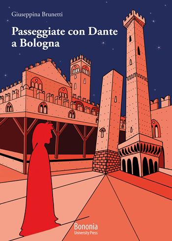 Passeggiate con Dante a Bologna - Giuseppina Brunetti - Libro Bononia University Press 2021 | Libraccio.it