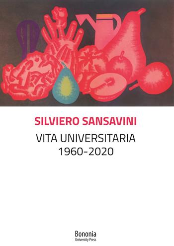 Vita universitaria 1960-2020 - Silviero Sansavini - Libro Bononia University Press 2021 | Libraccio.it