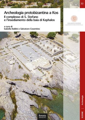 Archeologia protobizantina a Kos. Il complesso di S. Stefano e l'insediamento della baia di Kephalos  - Libro Bononia University Press 2021, DISCI. Archeologia | Libraccio.it