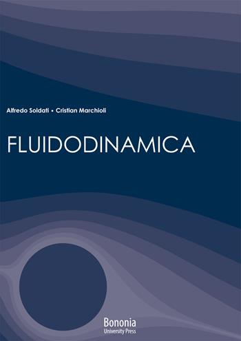 Fluidodinamica - Alfredo Soldati, Cristian Marchioli - Libro Bononia University Press 2021 | Libraccio.it