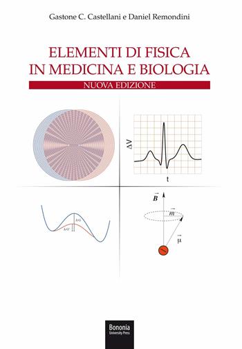Elementi di fisica in medicina e biologia - Gastone C. Castellani, Daniel Remondini - Libro Bononia University Press 2021 | Libraccio.it