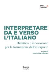 Interpretare da e verso l'italiano. Didattica e innovazione per la formazione dell'interprete