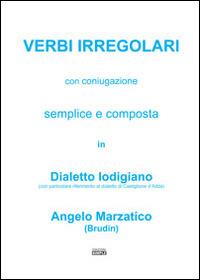 Verbi irregolari con coniugazione semplice e composta in dialetto lodigiano (con particolare riferimento al dialetto di Castiglione d'Adda) - Angelo Marzatico - Libro Simple 2014 | Libraccio.it