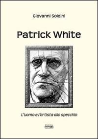 Patrick White. L'uomo e l'artista allo specchio - Giovanni Soldini - Libro Simple 2014 | Libraccio.it