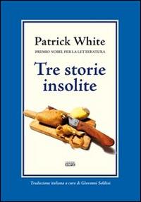 Tre storie insolite - Patrick White - Libro Simple 2014 | Libraccio.it