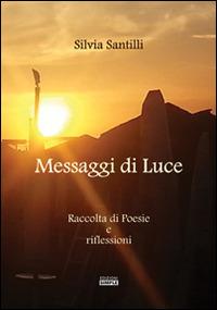 Messaggi di luce - Silvia Santilli - Libro Simple 2015 | Libraccio.it