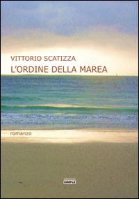 L' ordine della marea - Vittorio Scatizza - Libro Simple 2015 | Libraccio.it