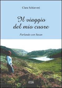 Il viaggio del mio cuore. Parlando con Susan - Clara Schiavoni - Libro Simple 2015 | Libraccio.it
