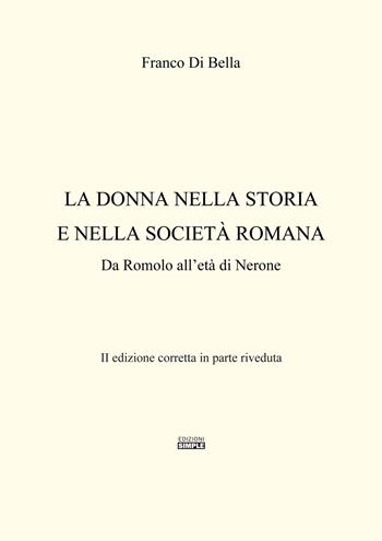 La donna nella storia e nella società romana. Da Romolo all'età di Nerone - Franco Di Bella - Libro Simple 2015 | Libraccio.it
