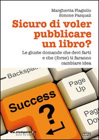 Sicuro di voler pubblicare un libro? Le giuste domande che devi farti e che (forse) ti faranno cambiare idea - Margherita Flagiello, Simone Pasquali - Libro Simple 2015 | Libraccio.it