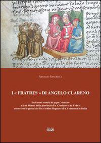I «Fratres» di Angelo Clareno. Da poveri eremiti di papa Celestino a Frati minori della provincia di s. Girolamo «de Urbe» attraverso la genesi del Terz'ordine... - Arnaldo Sancricca - Libro Simple 2015 | Libraccio.it