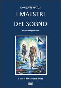 I maestri del sogno. Nuovi insegnamenti - Juan Matus - Libro Simple 2015 | Libraccio.it
