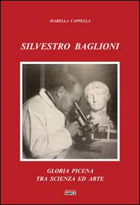 Silvestro Baglioni. Gloria picena tra scienza ed arte - Isabella Cappella - Libro Simple 2015 | Libraccio.it