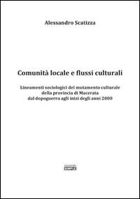 Comunità locale e flussi culturali. Lineamenti sociologici del mutamento culturale della provincia di Macerata dal dopoguerra agli inizi degli anni 2000 - Alessandro Scatizza - Libro Simple 2015 | Libraccio.it