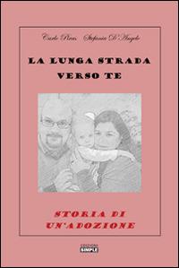 La lunga strada verso te. Storia di un'adozione - Carlo Piras, Stefania D'Angelo - Libro Simple 2015 | Libraccio.it