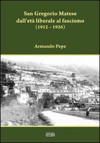 San Gregorio Matese dall'età liberale al fascismo (1912-1926) - Armando Pepe - Libro Simple 2015 | Libraccio.it