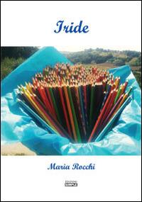 Iride - Maria Rocchi - Libro Simple 2015 | Libraccio.it