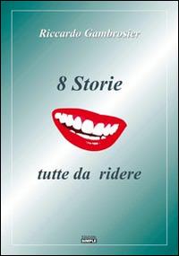 8 storie tutte da ridere - Riccardo Gambrosier - Libro Simple 2015 | Libraccio.it