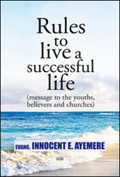 Rules to live a successful life (message to the youths, believers and churches). Ediz. italiana e inglese