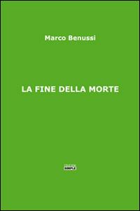 La fine della morte - Marco Benussi - Libro Simple 2016 | Libraccio.it
