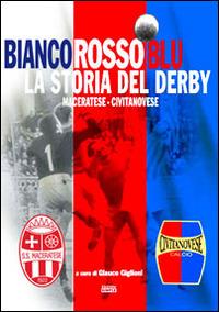 Bianco rosso blu. La storia del derby maceratese-civitanovese  - Libro Simple 2015 | Libraccio.it