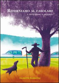 Ritorniamo al casolare e mettiamoci a zappare - Giuseppe Sabbatini - Libro Simple 2015 | Libraccio.it