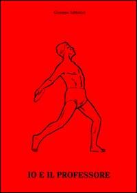 Io e il professore. Alla cara memoria del prof. Goffredo Sorrentino androtecnico. Primo medico sportivo in Italia - Giuseppe Sabbatini - Libro Simple 2015 | Libraccio.it