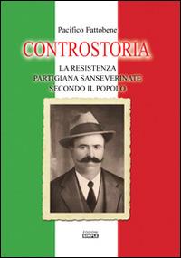 Controstoria. La resistenza partigiana sanseverinate secondo il popolo - Pacifico Fattobene - Libro Simple 2015 | Libraccio.it