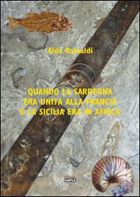 Quando la Sardegna era unita alla Francia e la Sicilia era in Africa - Aldo Rainaldi - Libro Simple 2016 | Libraccio.it