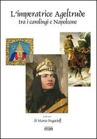 L' imperatrice Ageltrude tra i carolingi e Napoleone - Marco Pugacioff - Libro Simple 2016 | Libraccio.it