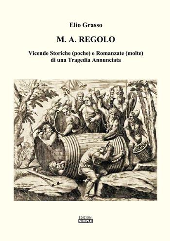 M.A. Regolo. Vicende storiche (poche) e romanzate (molte) di una tragedia annunciata - Elio Grasso - Libro Simple 2016 | Libraccio.it