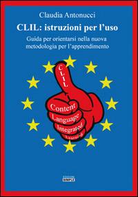 CLIL. Istruzioni per l'uso. Guida per orientarsi nella nuova metodologia per l'apprendimento - Claudia Antonucci - Libro Simple 2016 | Libraccio.it