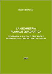 La geometria planale quadratica. Ovverosia: il calcolo dell'area e perimetro del cerchio senza p greco