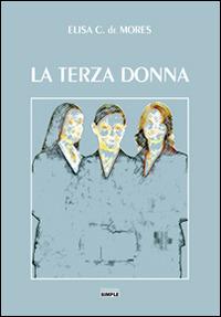 La terza donna - Elisa C. De Mores - Libro Simple 2016 | Libraccio.it