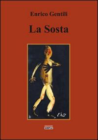 La sosta dell'amore ovunque perduto ovunque presente - Enrico Gentili - Libro Simple 2016 | Libraccio.it