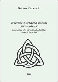 Ri-leggere le scritture al crocevia di più tradizioni. Ermeneutica inter-intraculturale, Pannikar, simbolo e liberazione - Gianni Vacchelli - Libro Simple 2016 | Libraccio.it