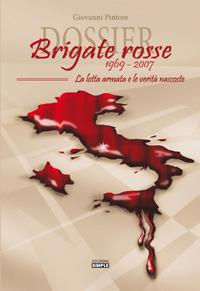 Dossier Brigate Rosse 1969-2007. La lotta armata e le verità nascoste - Giovanni Pintore - Libro Simple 2016 | Libraccio.it