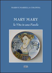Mary Mary. La vita in una favola - Mariella Colonna, Mario Colonna - Libro Simple 2016 | Libraccio.it