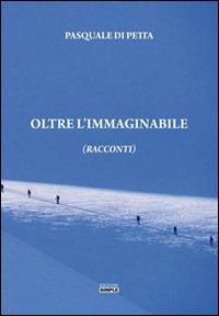 Oltre l'immaginabile - Pasquale Di Petta - Libro Simple 2016 | Libraccio.it