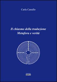 Il chiasmo della traduzione. Metafora e verità - Carla Canullo - Libro Simple 2017 | Libraccio.it