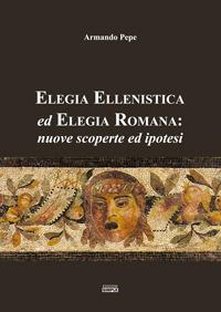 Elegia ellenistica ed elegia romana: nuove scoperte ed ipotesi - Armando Pepe - Libro Simple 2017 | Libraccio.it