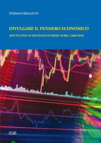 Divulgare il pensiero economico. Appunti per un decennio di premi Nobel (2000-2010) - Stefano Spalletti - Libro Simple 2017 | Libraccio.it