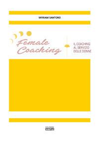Female coaching. Il coaching al servizio della donne - Myriam Santoro - Libro Simple 2017 | Libraccio.it