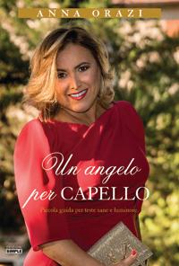 Un angelo per capello. Piccola guida per teste sane e luminose - Anna Orazi - Libro Simple 2017 | Libraccio.it