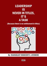 Leadership is never in titles, it's a task (because there is no entitlement in titles) - Innocent E. Ayemere - Libro Simple 2017 | Libraccio.it