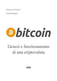 Bitcoin. Genesi e funzionamento di un criptovaluta - Francesco Ciclosi, Paolo Gaspari - Libro Simple 2017 | Libraccio.it