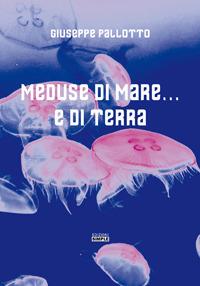 Meduse di mare... e di terra - Giuseppe Pallotto - Libro Simple 2018 | Libraccio.it