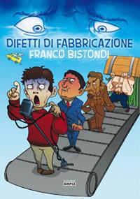 Difetti di fabbricazione - Franco Bistondi - Libro Simple 2018 | Libraccio.it