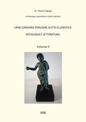 Urne cinerarie perugine di età ellenistica. Mitologia e letteratura. Vol. 2