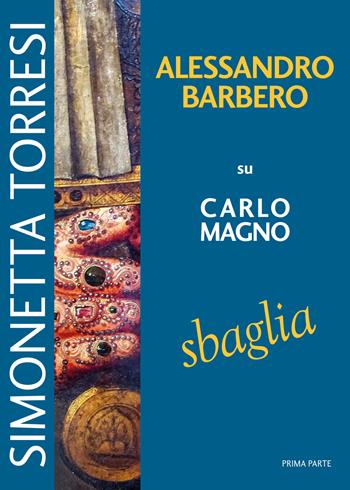 Alessandro Barbero su Carlo Magno sbaglia - Simonetta Torresi - Libro Simple 2019 | Libraccio.it